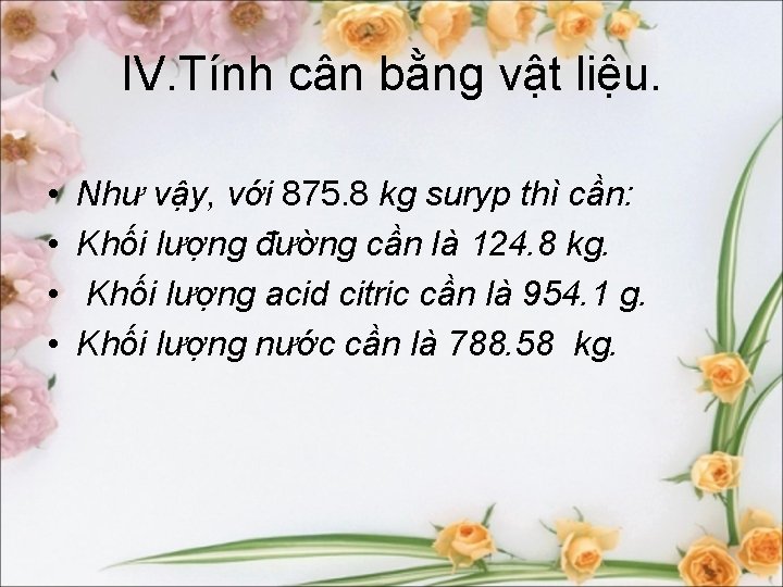 IV. Tính cân bằng vật liệu. • • Như vậy, với 875. 8 kg