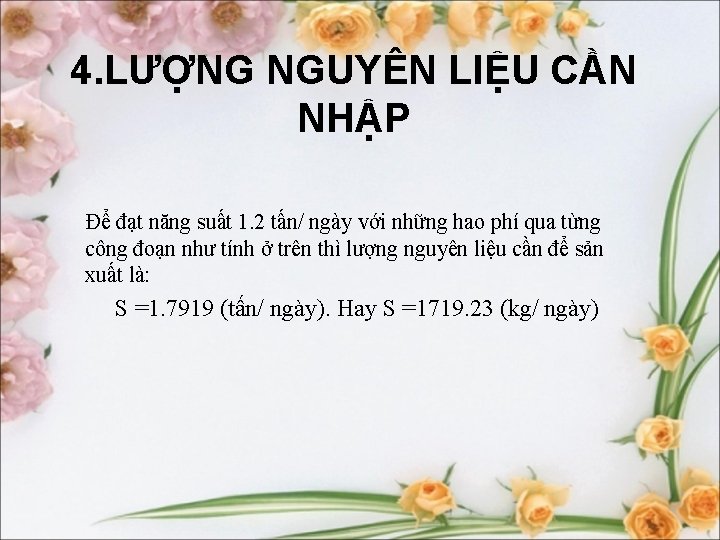 4. LƯỢNG NGUYÊN LIỆU CẦN NHẬP Để đạt năng suất 1. 2 tấn/ ngày