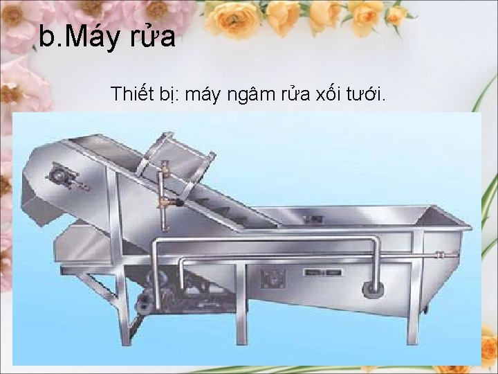 b. Máy rửa Thiết bị: máy ngâm rửa xối tưới. 