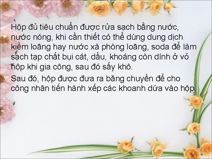 Hộp đủ tiêu chuẩn được rửa sạch bằng nước, nước nóng, khi cần thiết