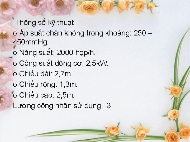 Thông số kỹ thuật o Áp suất chân không trong khoảng: 250 – 450