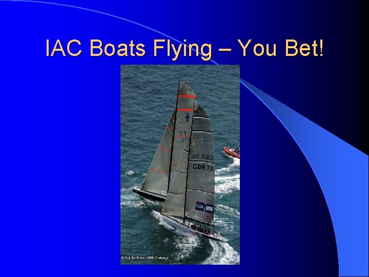 IAC Boats Flying – You Bet! 