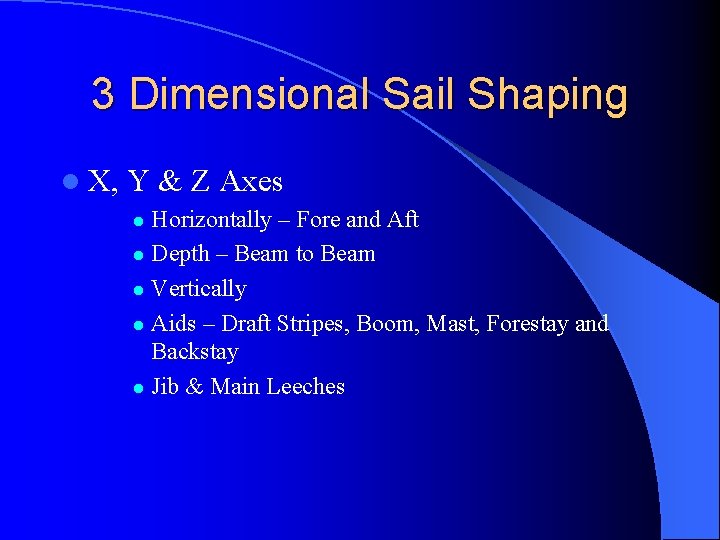 3 Dimensional Sail Shaping l X, Y & Z Axes Horizontally – Fore and