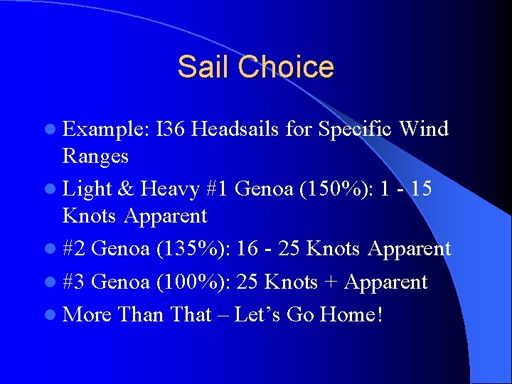 Sail Choice l Example: I 36 Headsails for Specific Wind Ranges l Light &