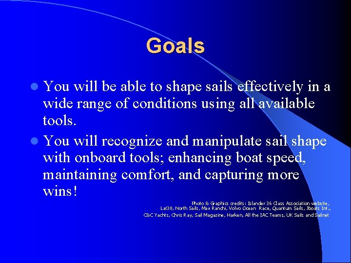 Goals l You will be able to shape sails effectively in a wide range