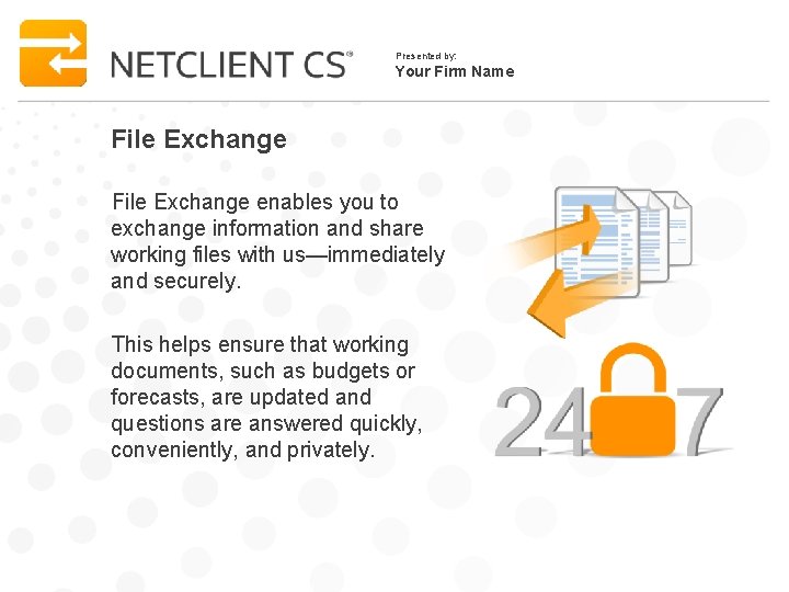 Presented by: Your Firm Name File Exchange enables you to exchange information and share