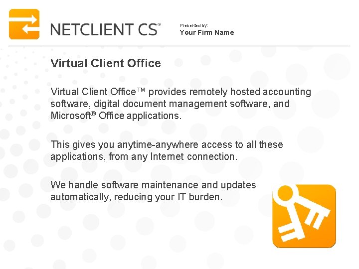 Presented by: Your Firm Name Virtual Client Office™ provides remotely hosted accounting software, digital