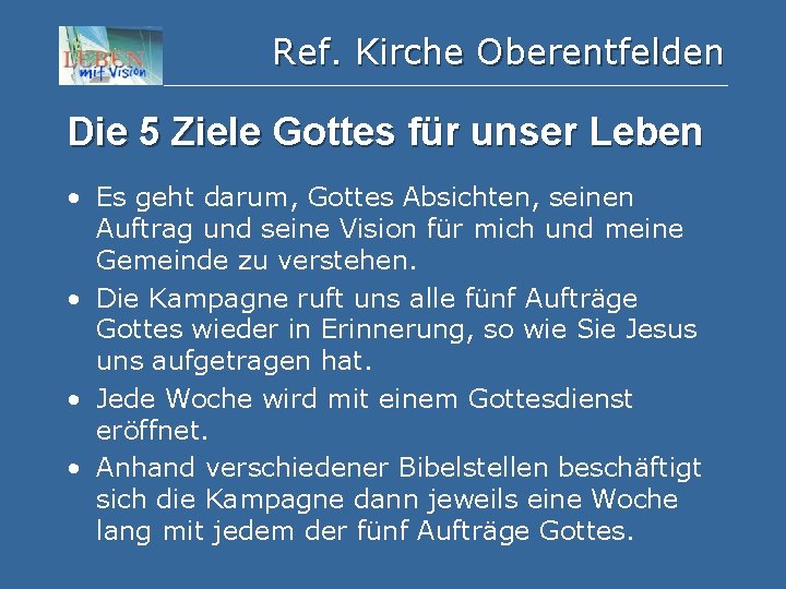 Ref. Kirche Oberentfelden Die 5 Ziele Gottes für unser Leben • Es geht darum,