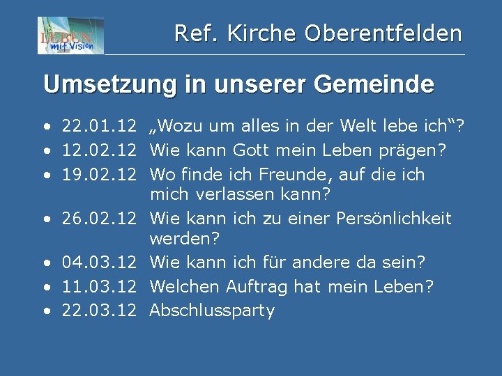 Ref. Kirche Oberentfelden Umsetzung in unserer Gemeinde • 22. 01. 12 „Wozu um alles
