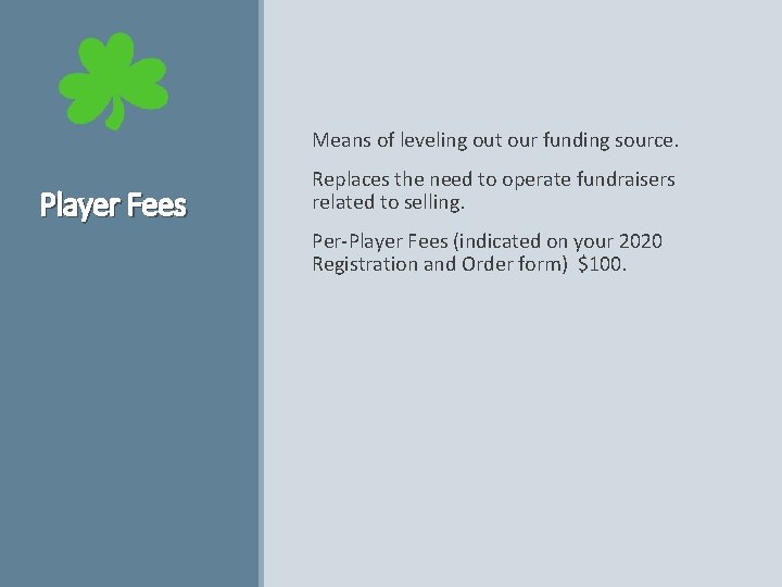  Means of leveling out our funding source. Player Fees Replaces the need to