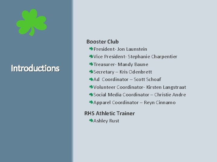  Booster Club Introductions President- Jon Launstein Vice President- Stephanie Charpentier Treasurer- Mandy Baune