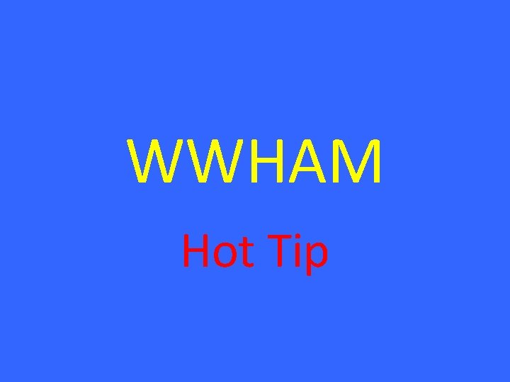 WWHAM Hot Tip WWHAM Hot Tip