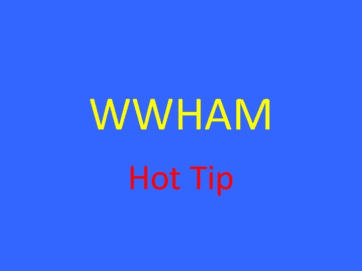 WWHAM Hot Tip 