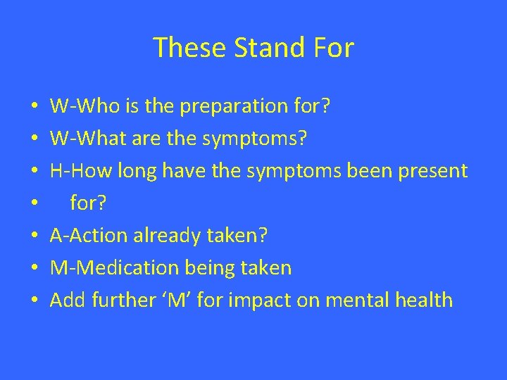 These Stand For • • W-Who is the preparation for? W-What are the symptoms?