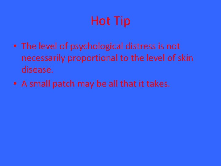 Hot Tip • The level of psychological distress is not necessarily proportional to the