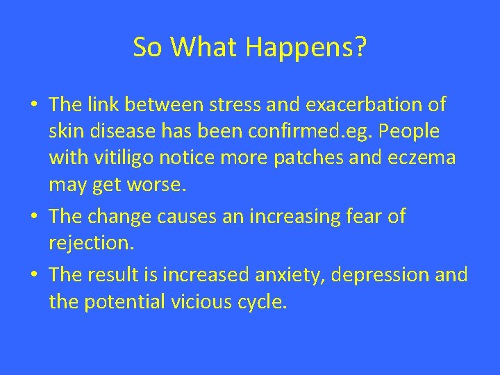 So What Happens? • The link between stress and exacerbation of skin disease has