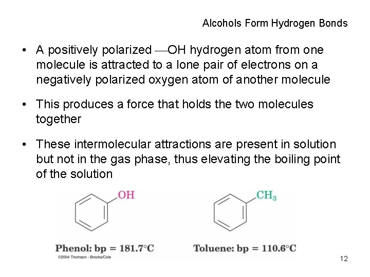 Alcohols Form Hydrogen Bonds • A positively polarized OH hydrogen atom from one molecule