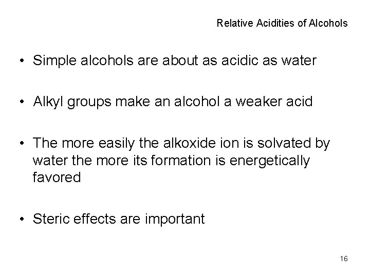 Relative Acidities of Alcohols • Simple alcohols are about as acidic as water •