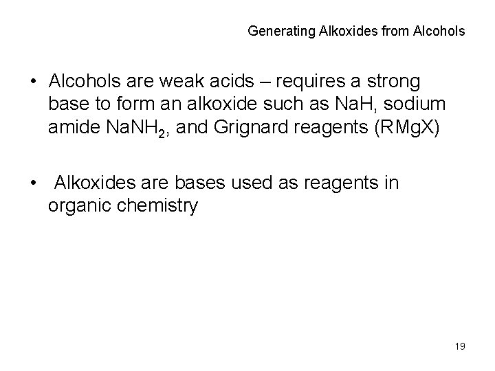 Generating Alkoxides from Alcohols • Alcohols are weak acids – requires a strong base