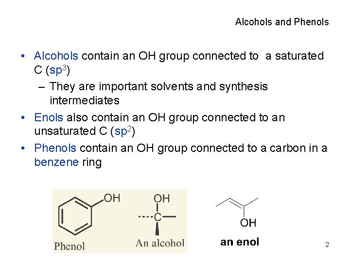 Alcohols and Phenols • Alcohols contain an OH group connected to a saturated C
