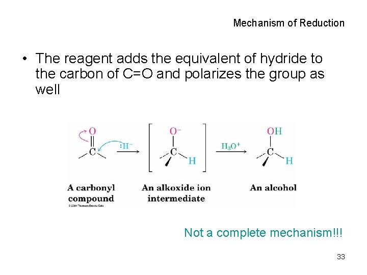 Mechanism of Reduction • The reagent adds the equivalent of hydride to the carbon