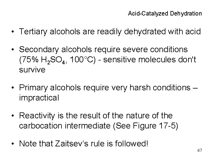 Acid-Catalyzed Dehydration • Tertiary alcohols are readily dehydrated with acid • Secondary alcohols require