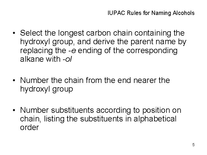 IUPAC Rules for Naming Alcohols • Select the longest carbon chain containing the hydroxyl