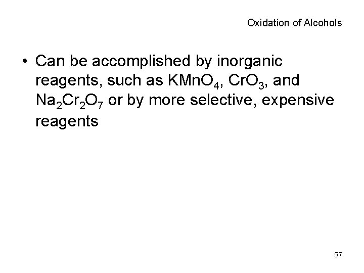 Oxidation of Alcohols • Can be accomplished by inorganic reagents, such as KMn. O