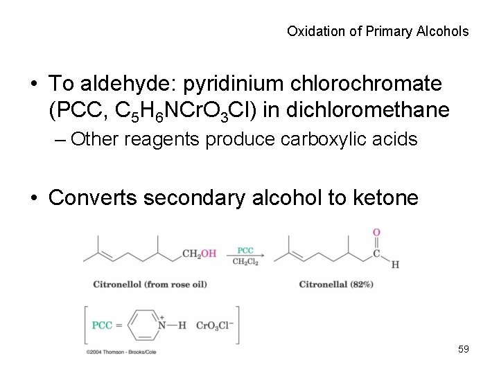Oxidation of Primary Alcohols • To aldehyde: pyridinium chlorochromate (PCC, C 5 H 6