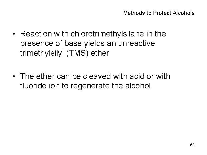 Methods to Protect Alcohols • Reaction with chlorotrimethylsilane in the presence of base yields