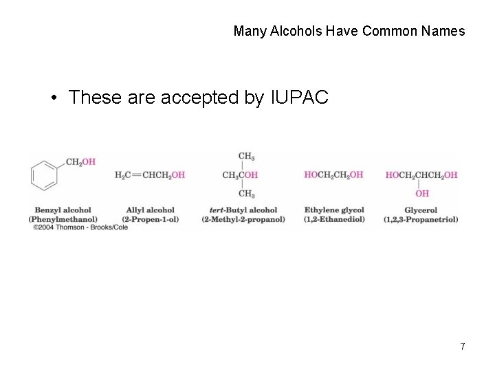 Many Alcohols Have Common Names • These are accepted by IUPAC 7 