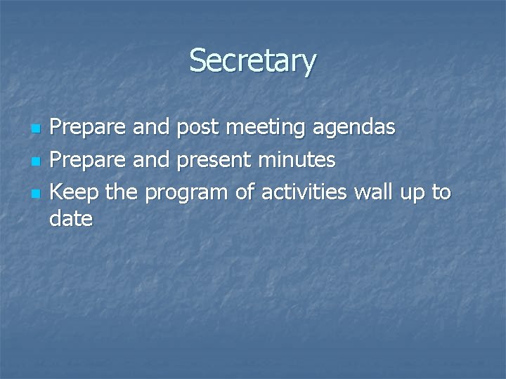 Secretary n n n Prepare and post meeting agendas Prepare and present minutes Keep
