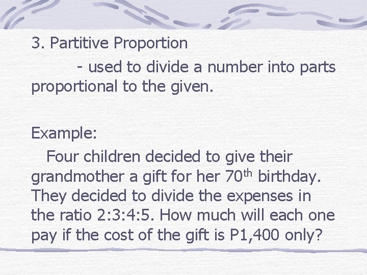 3. Partitive Proportion - used to divide a number into parts proportional to the