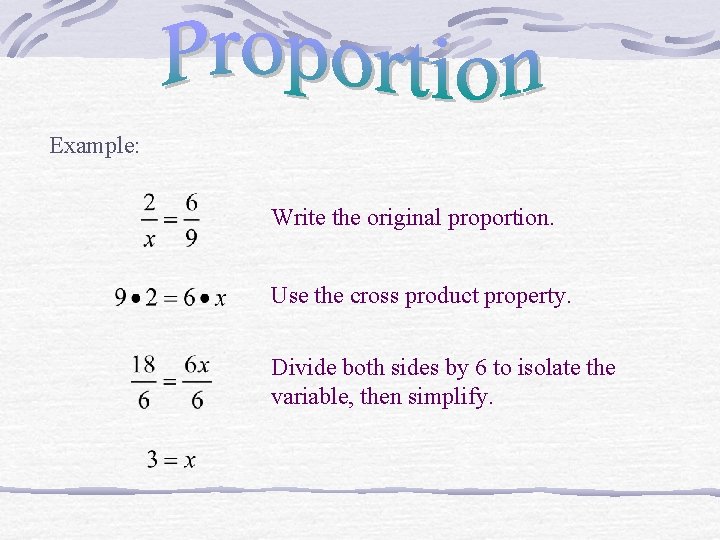Example: Write the original proportion. Use the cross product property. Divide both sides by