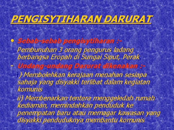 PENGISYTIHARAN DARURAT • Sebab-sebab pengisytiharan : - Pembunuhan 3 orang pengurus ladang berbangsa Eropah