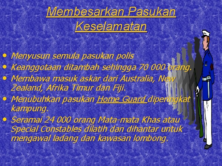 Membesarkan Pasukan Keselamatan • Menyusun semula pasukan polis • Keanggotaan ditambah sehingga 70 000