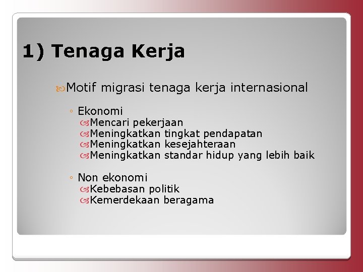 1) Tenaga Kerja Motif migrasi tenaga kerja internasional ◦ Ekonomi Mencari pekerjaan Meningkatkan tingkat 1) Tenaga Kerja Motif migrasi tenaga kerja internasional ◦ Ekonomi Mencari pekerjaan Meningkatkan tingkat