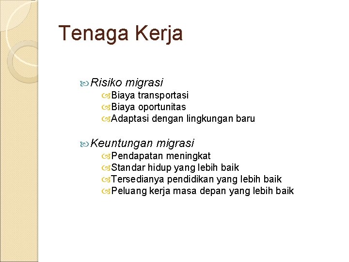 Tenaga Kerja Risiko migrasi Biaya transportasi Biaya oportunitas Adaptasi dengan lingkungan baru Keuntungan migrasi Tenaga Kerja Risiko migrasi Biaya transportasi Biaya oportunitas Adaptasi dengan lingkungan baru Keuntungan migrasi