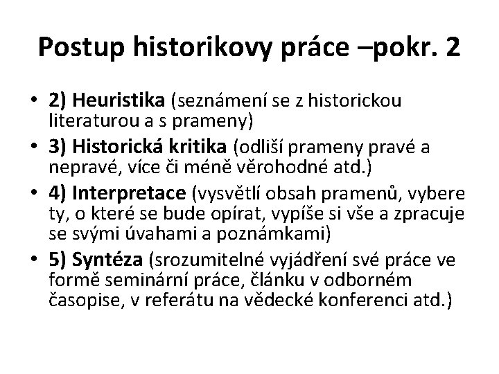 Postup historikovy práce –pokr. 2 • 2) Heuristika (seznámení se z historickou literaturou a