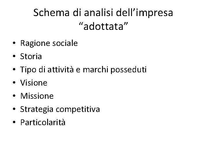Schema di analisi dell’impresa “adottata” • • Ragione sociale Storia Tipo di attività e