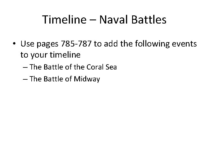 Timeline – Naval Battles • Use pages 785 -787 to add the following events