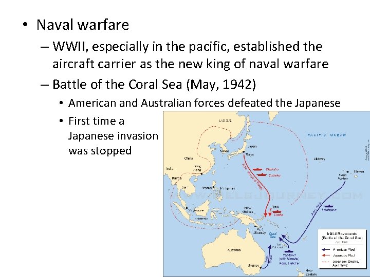  • Naval warfare – WWII, especially in the pacific, established the aircraft carrier