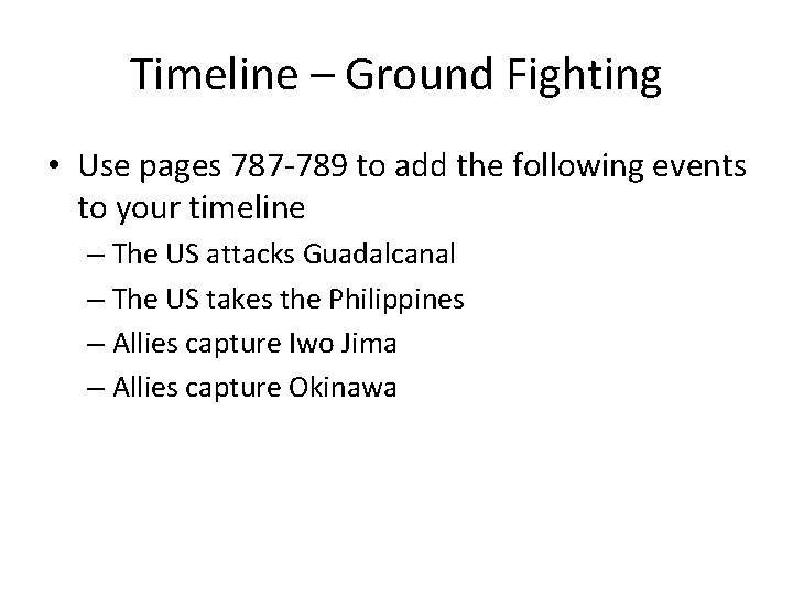 Timeline – Ground Fighting • Use pages 787 -789 to add the following events