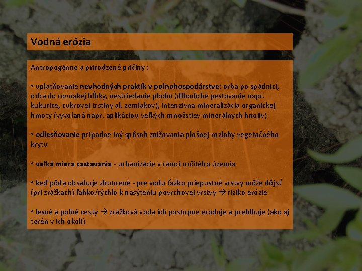 Vodná erózia Antropogénne a prirodzené príčiny : • uplatňovanie nevhodných praktík v poľnohospodárstve: orba