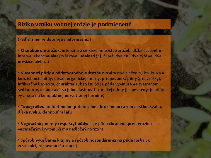 Riziko vzniku vodnej erózie je podmienené (keď zhrnieme doterajšie informácie. . ) • Charakterom