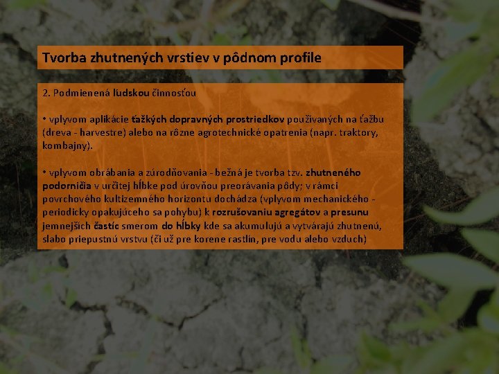 Tvorba zhutnených vrstiev v pôdnom profile 2. Podmienená ľudskou činnosťou • vplyvom aplikácie ťažkých