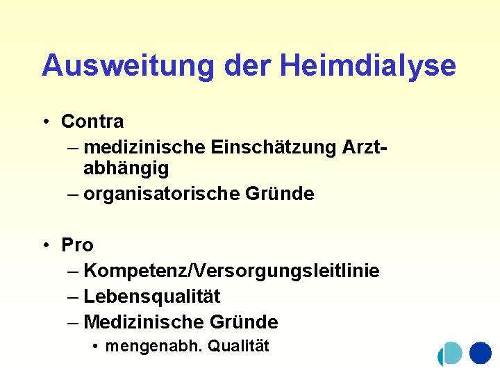 Ausweitung der Heimdialyse • Contra – medizinische Einschätzung Arztabhängig – organisatorische Gründe • Pro