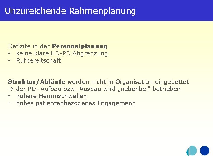 Unzureichende Rahmenplanung Defizite in der Personalplanung • keine klare HD-PD Abgrenzung • Rufbereitschaft Struktur/Abläufe