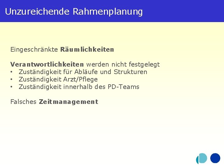 Unzureichende Rahmenplanung Eingeschränkte Räumlichkeiten Verantwortlichkeiten werden nicht festgelegt • Zuständigkeit für Abläufe und Strukturen