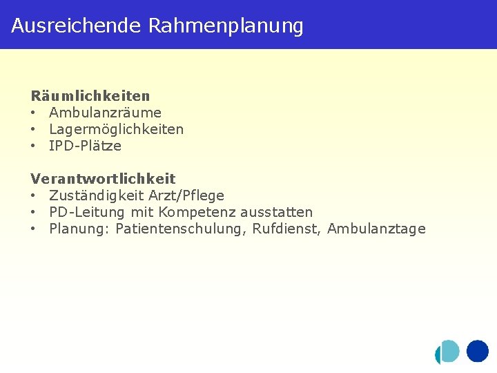 Ausreichende Rahmenplanung Räumlichkeiten • Ambulanzräume • Lagermöglichkeiten • IPD-Plätze Verantwortlichkeit • Zuständigkeit Arzt/Pflege •